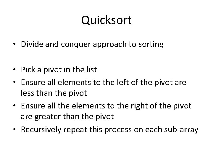 Quicksort • Divide and conquer approach to sorting • Pick a pivot in the