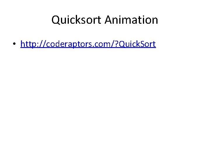 Quicksort Animation • http: //coderaptors. com/? Quick. Sort 