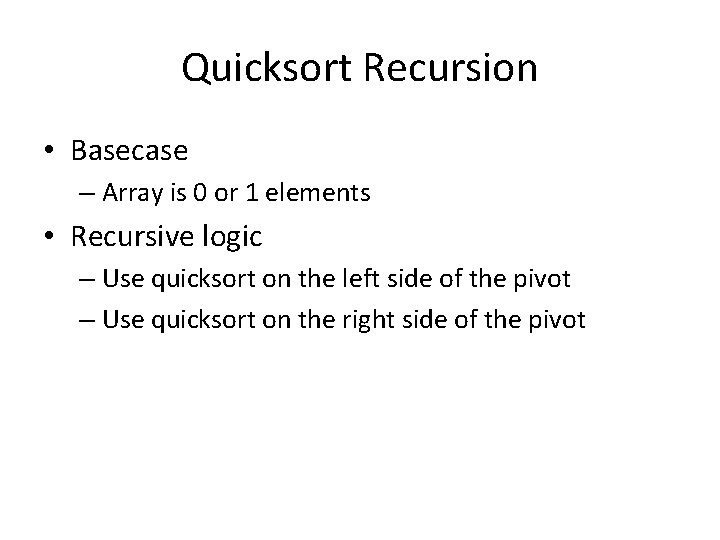 Quicksort Recursion • Basecase – Array is 0 or 1 elements • Recursive logic
