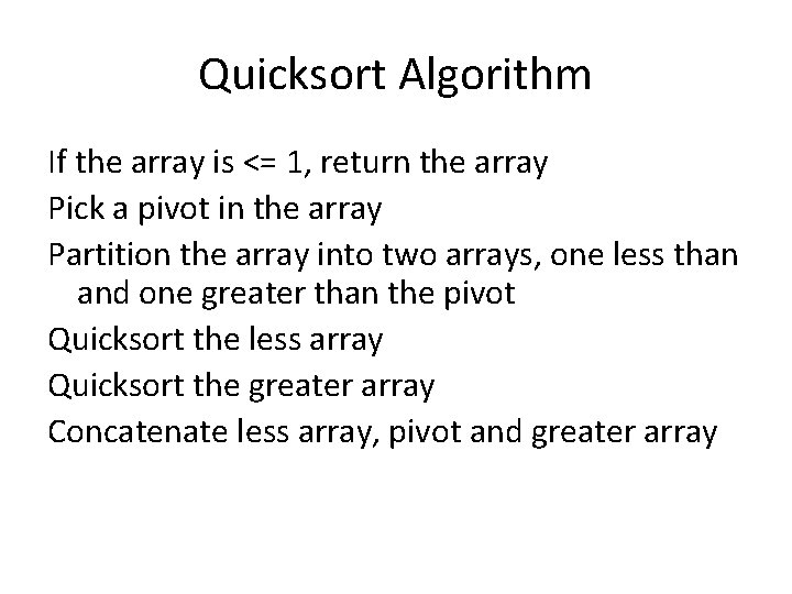 Quicksort Algorithm If the array is <= 1, return the array Pick a pivot