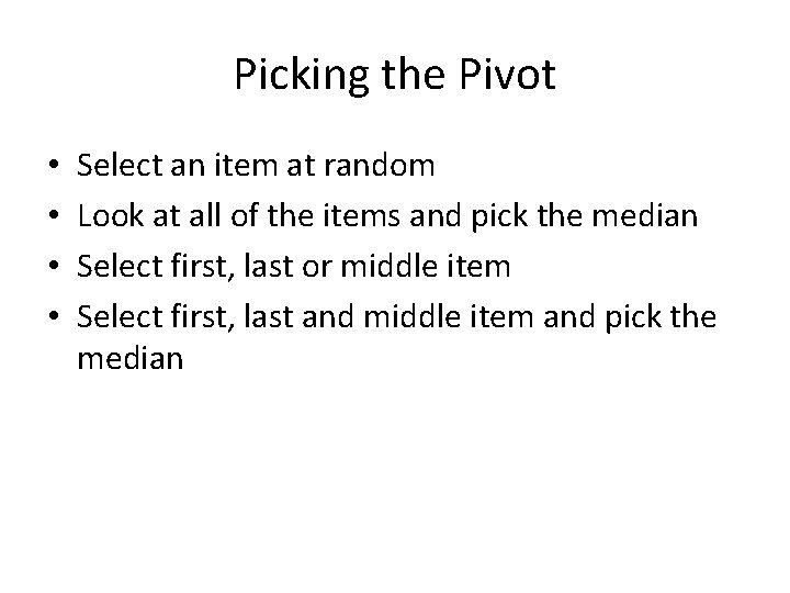 Picking the Pivot • • Select an item at random Look at all of