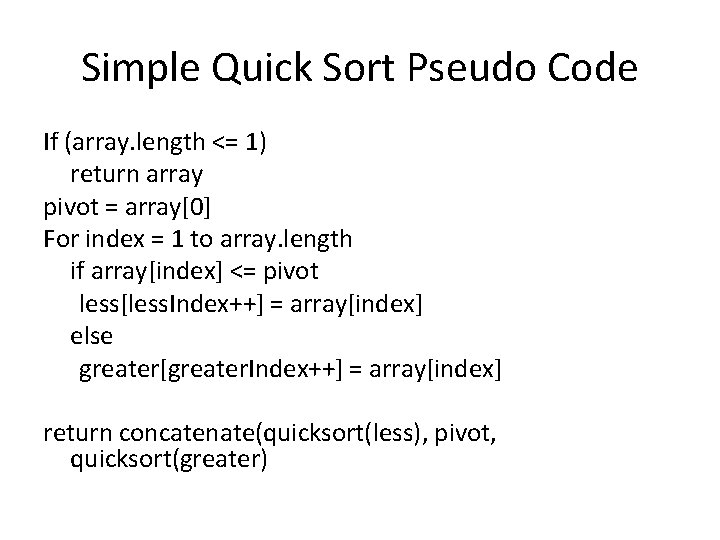 Simple Quick Sort Pseudo Code If (array. length <= 1) return array pivot =