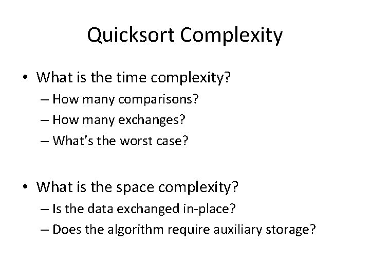 Quicksort Complexity • What is the time complexity? – How many comparisons? – How