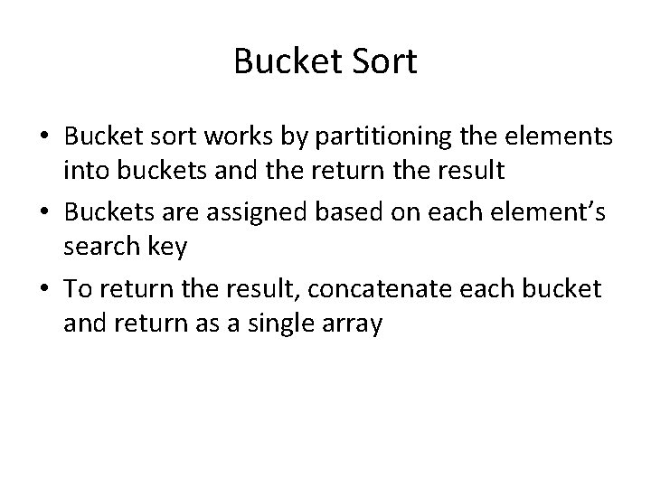 Bucket Sort • Bucket sort works by partitioning the elements into buckets and the