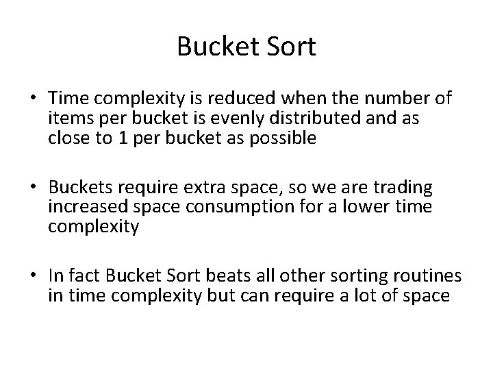 Bucket Sort • Time complexity is reduced when the number of items per bucket