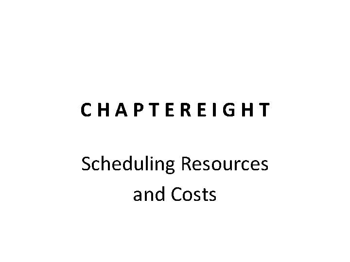 CHAPTEREIGHT Scheduling Resources and Costs 