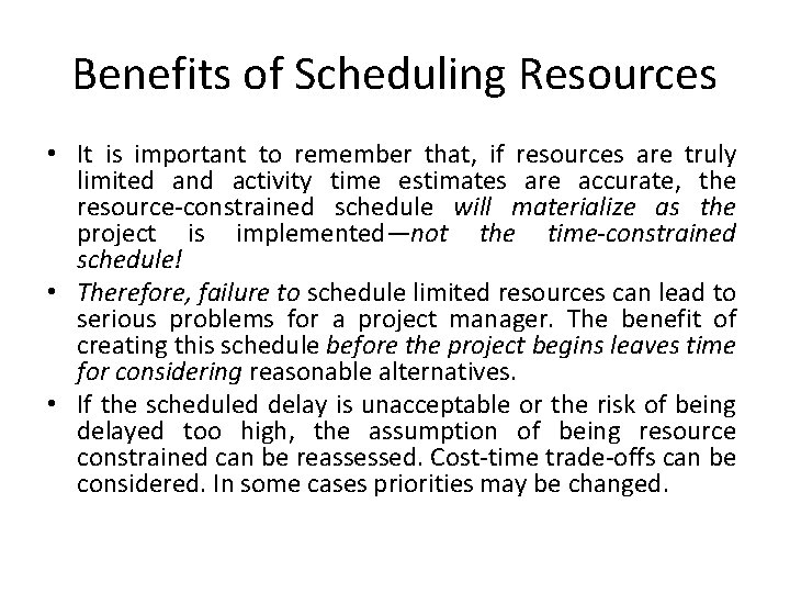 Benefits of Scheduling Resources • It is important to remember that, if resources are