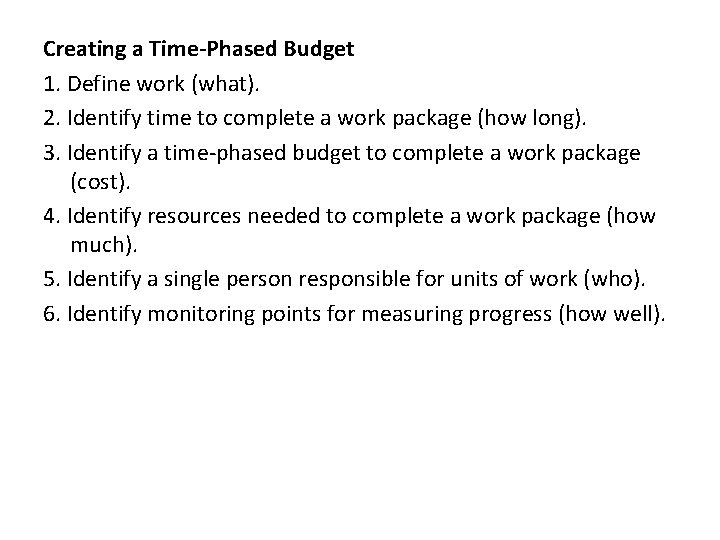 Creating a Time-Phased Budget 1. Define work (what). 2. Identify time to complete a