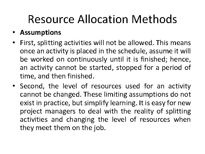 Resource Allocation Methods • Assumptions • First, splitting activities will not be allowed. This