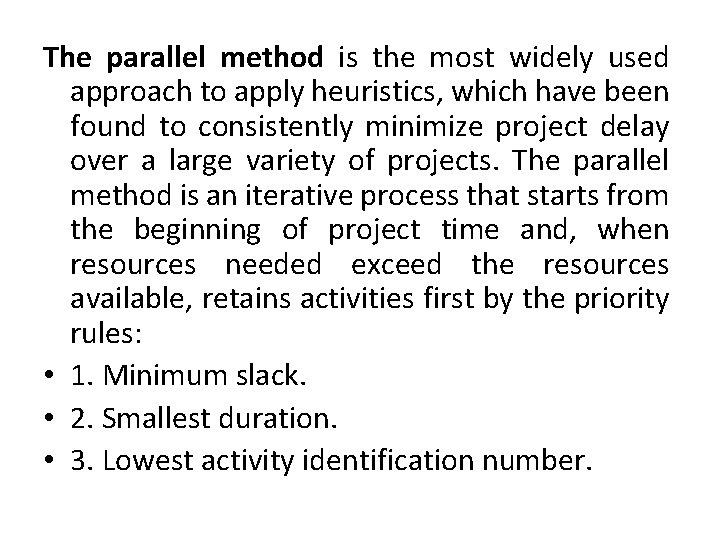 The parallel method is the most widely used approach to apply heuristics, which have
