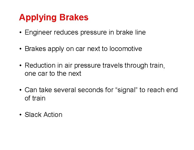 Applying Brakes • Engineer reduces pressure in brake line • Brakes apply on car