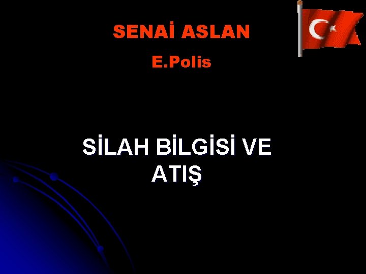 SENAİ ASLAN E. Polis SİLAH BİLGİSİ VE ATIŞ 