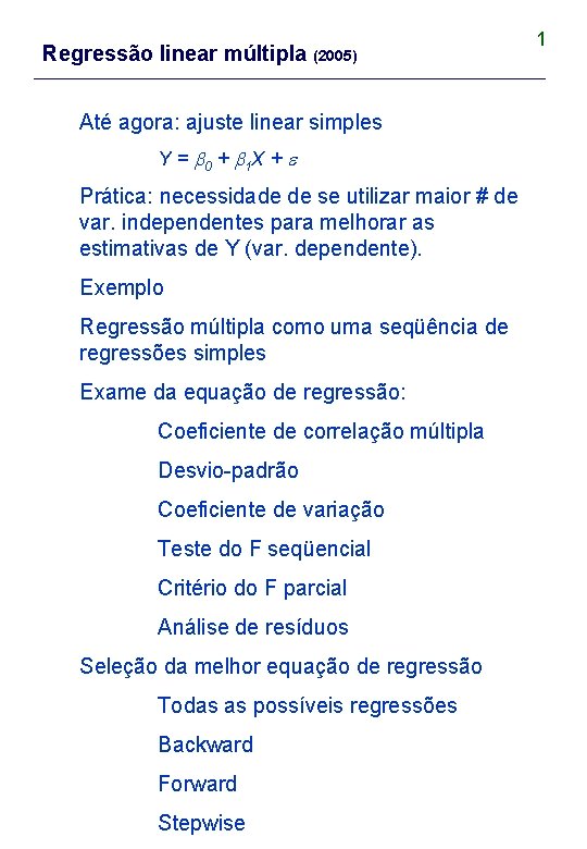 Regressão linear múltipla (2005) Até agora: ajuste linear simples Y = 0 + 1