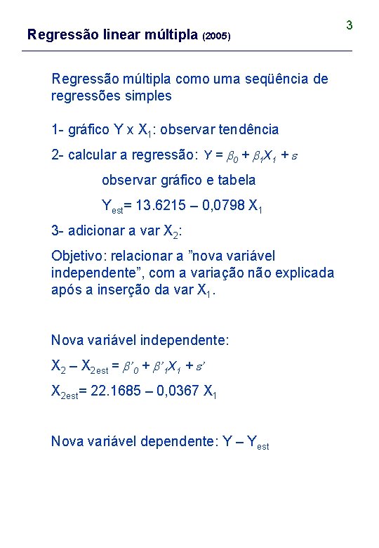 Regressão linear múltipla (2005) Regressão múltipla como uma seqüência de regressões simples 1 -