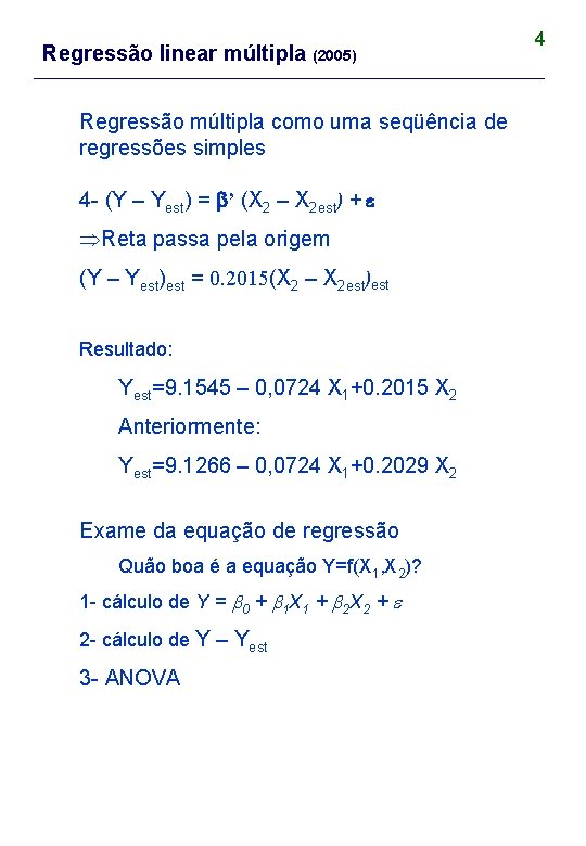 Regressão linear múltipla (2005) Regressão múltipla como uma seqüência de regressões simples 4 -