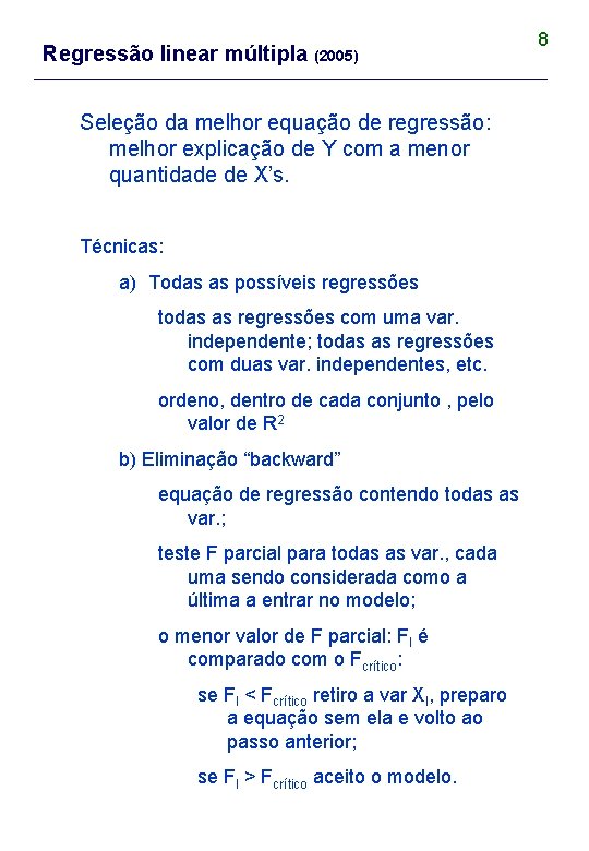 Regressão linear múltipla (2005) Seleção da melhor equação de regressão: melhor explicação de Y