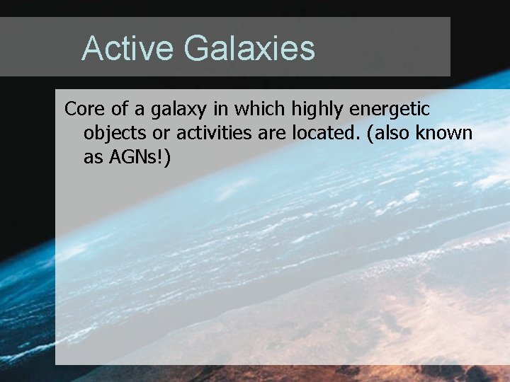 Active Galaxies Core of a galaxy in which highly energetic objects or activities are Active Galaxies Core of a galaxy in which highly energetic objects or activities are