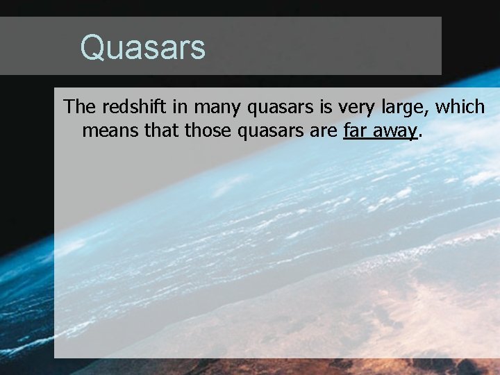 Quasars The redshift in many quasars is very large, which means that those quasars Quasars The redshift in many quasars is very large, which means that those quasars