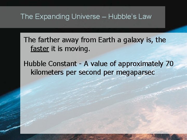 The Expanding Universe – Hubble’s Law The farther away from Earth a galaxy is, The Expanding Universe – Hubble’s Law The farther away from Earth a galaxy is,