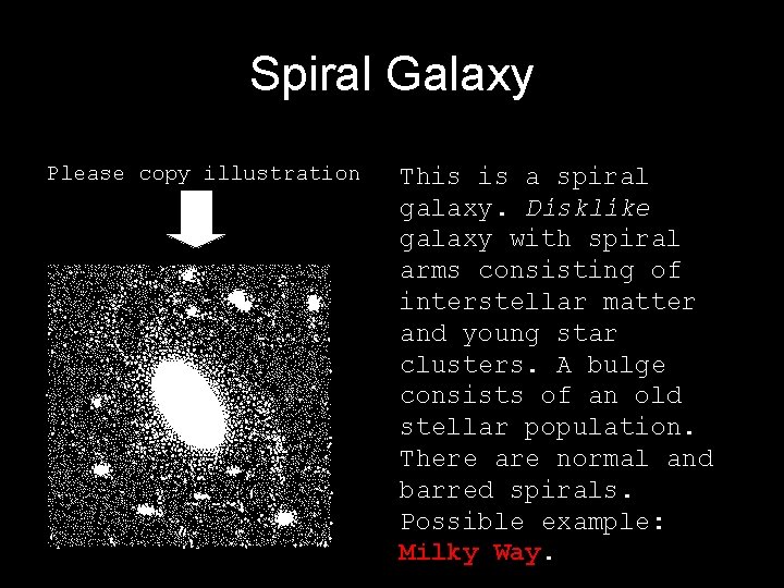 Spiral Galaxy Please copy illustration This is a spiral galaxy. Disklike galaxy with spiral Spiral Galaxy Please copy illustration This is a spiral galaxy. Disklike galaxy with spiral