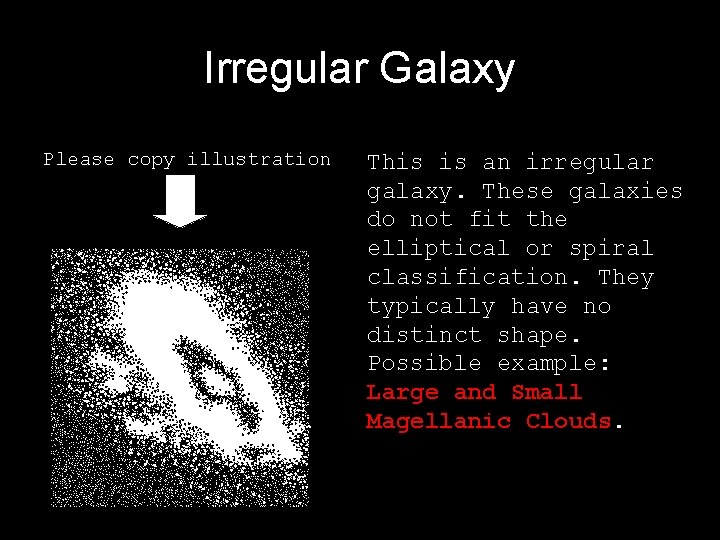 Irregular Galaxy Please copy illustration This is an irregular galaxy. These galaxies do not Irregular Galaxy Please copy illustration This is an irregular galaxy. These galaxies do not