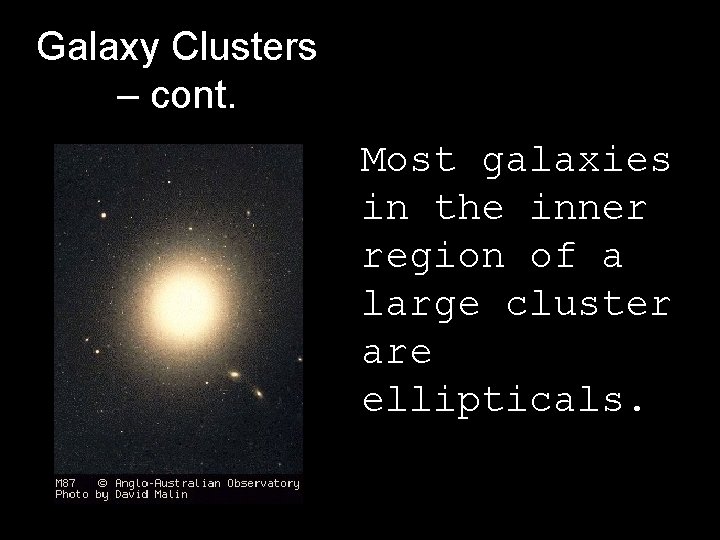Galaxy Clusters – cont. Most galaxies in the inner region of a large cluster Galaxy Clusters – cont. Most galaxies in the inner region of a large cluster