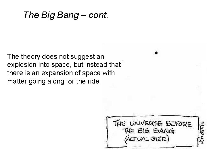 The Big Bang – cont. The theory does not suggest an explosion into space, The Big Bang – cont. The theory does not suggest an explosion into space,