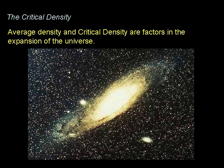 The Critical Density Average density and Critical Density are factors in the expansion of The Critical Density Average density and Critical Density are factors in the expansion of