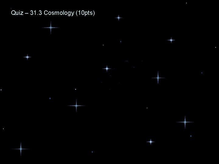 Quiz – 31. 2 Other Galaxies in the Universe (10 pts) Quiz – 31. Quiz – 31. 2 Other Galaxies in the Universe (10 pts) Quiz – 31.