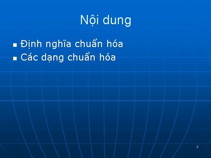 Nội dung n n Định nghĩa chuẩn hóa Các dạng chuẩn hóa 2 Nội dung n n Định nghĩa chuẩn hóa Các dạng chuẩn hóa 2