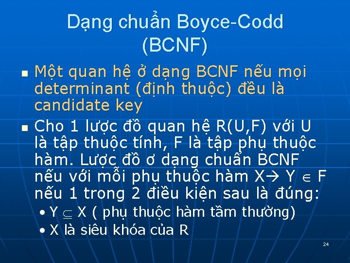 Dạng chuẩn Boyce-Codd (BCNF) n n Một quan hệ ở dạng BCNF nếu mọi Dạng chuẩn Boyce-Codd (BCNF) n n Một quan hệ ở dạng BCNF nếu mọi