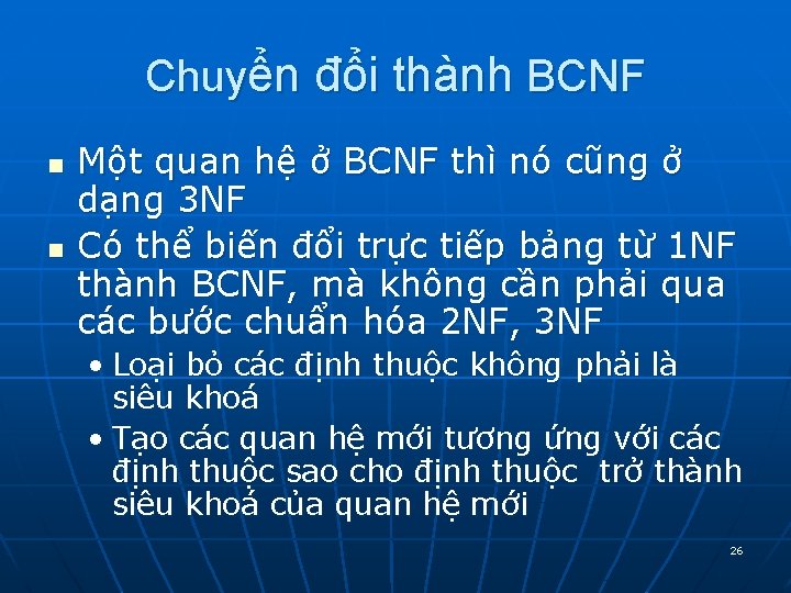 Chuyển đổi thành BCNF n n Một quan hệ ở BCNF thì nó cũng Chuyển đổi thành BCNF n n Một quan hệ ở BCNF thì nó cũng