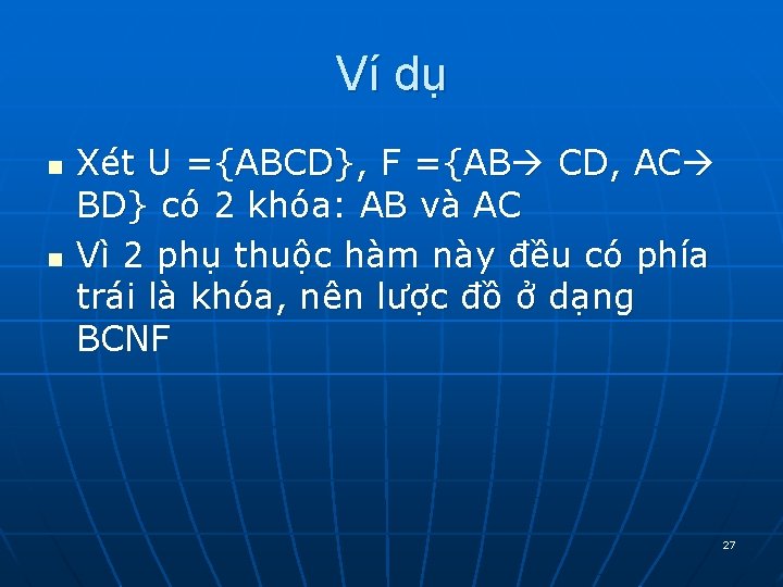 Ví dụ n n Xét U ={ABCD}, F ={AB CD, AC BD} có 2 Ví dụ n n Xét U ={ABCD}, F ={AB CD, AC BD} có 2