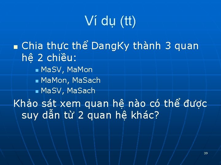 Ví dụ (tt) n Chia thực thể Dang. Ky thành 3 quan hệ 2 Ví dụ (tt) n Chia thực thể Dang. Ky thành 3 quan hệ 2