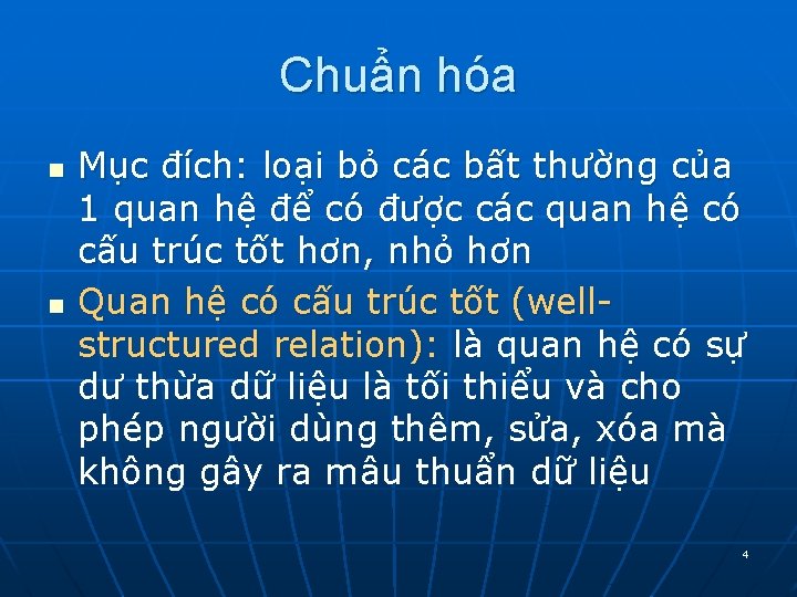 Chuẩn hóa n n Mục đích: loại bỏ các bất thường của 1 quan Chuẩn hóa n n Mục đích: loại bỏ các bất thường của 1 quan