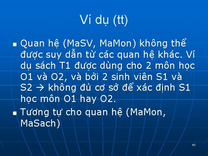 Ví dụ (tt) n n Quan hệ (Ma. SV, Ma. Mon) không thể được Ví dụ (tt) n n Quan hệ (Ma. SV, Ma. Mon) không thể được