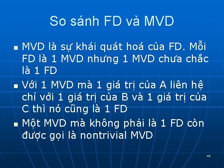 So sánh FD và MVD n n n MVD là sự khái quát hoá So sánh FD và MVD n n n MVD là sự khái quát hoá
