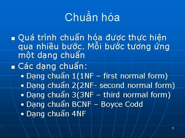 Chuẩn hóa n n Quá trình chuẩn hóa được thực hiện qua nhiều bước. Chuẩn hóa n n Quá trình chuẩn hóa được thực hiện qua nhiều bước.
