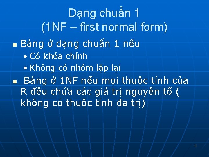 Dạng chuẩn 1 (1 NF – first normal form) n Bảng ở dạng chuẩn Dạng chuẩn 1 (1 NF – first normal form) n Bảng ở dạng chuẩn