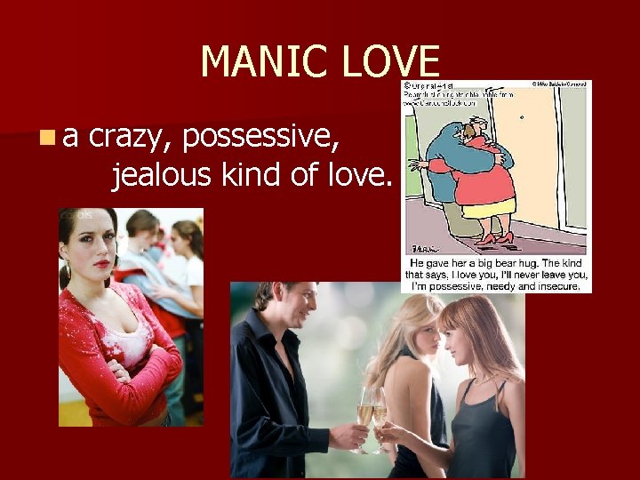 MANIC LOVE na crazy, possessive, jealous kind of love. 