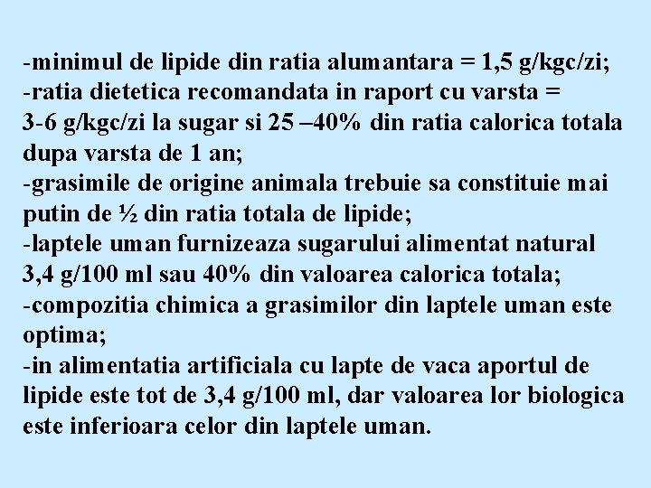 -minimul de lipide din ratia alumantara = 1, 5 g/kgc/zi; -ratia dietetica recomandata in