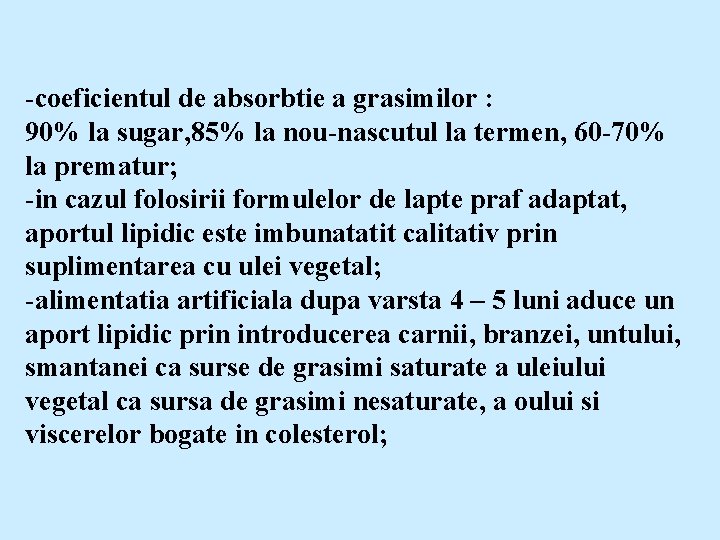 -coeficientul de absorbtie a grasimilor : 90% la sugar, 85% la nou-nascutul la termen,