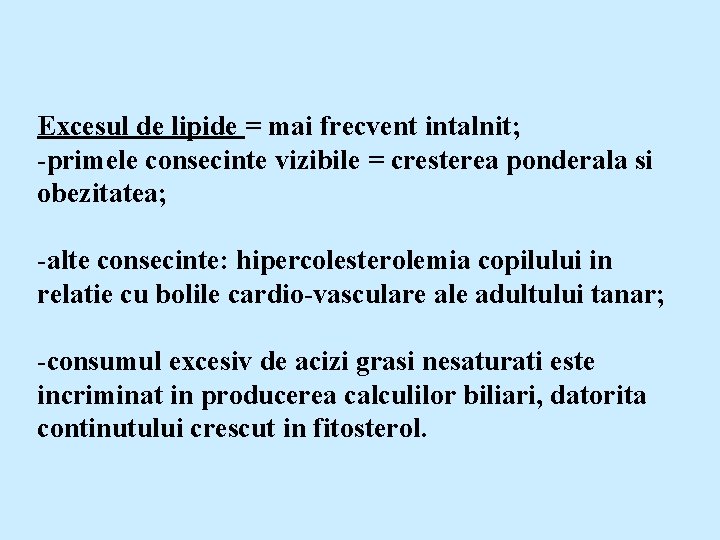 Excesul de lipide = mai frecvent intalnit; -primele consecinte vizibile = cresterea ponderala si