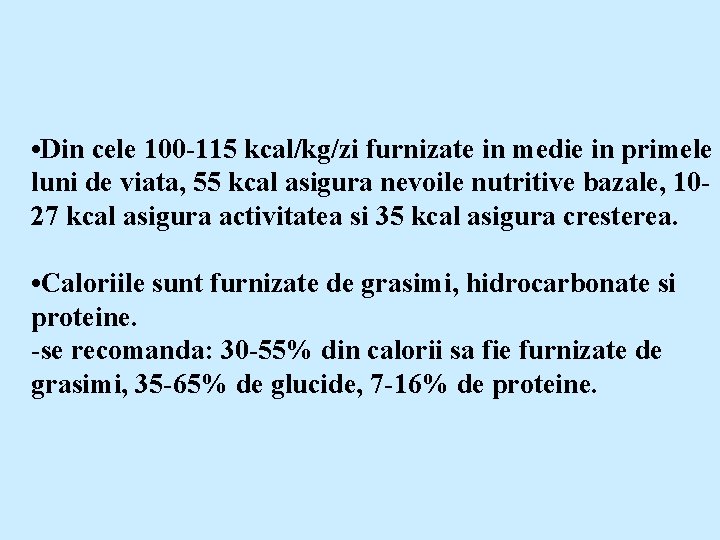  • Din cele 100 -115 kcal/kg/zi furnizate in medie in primele luni de