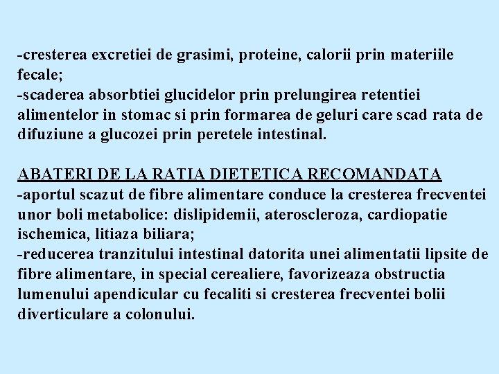 -cresterea excretiei de grasimi, proteine, calorii prin materiile fecale; -scaderea absorbtiei glucidelor prin prelungirea