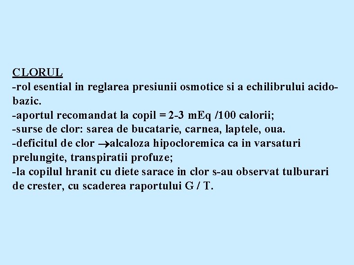 CLORUL -rol esential in reglarea presiunii osmotice si a echilibrului acidobazic. -aportul recomandat la