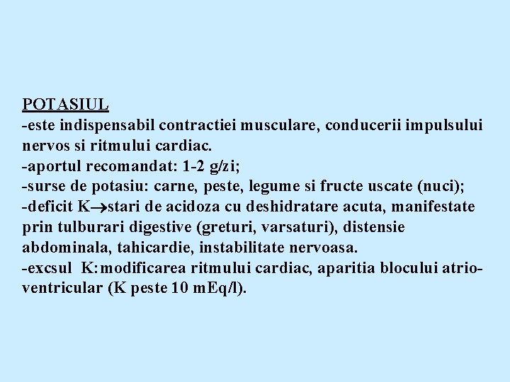 POTASIUL -este indispensabil contractiei musculare, conducerii impulsului nervos si ritmului cardiac. -aportul recomandat: 1