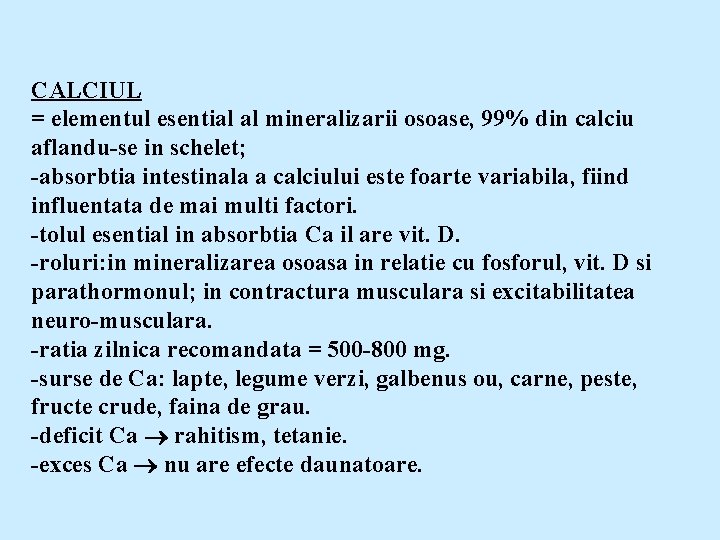 CALCIUL = elementul esential al mineralizarii osoase, 99% din calciu aflandu-se in schelet; -absorbtia