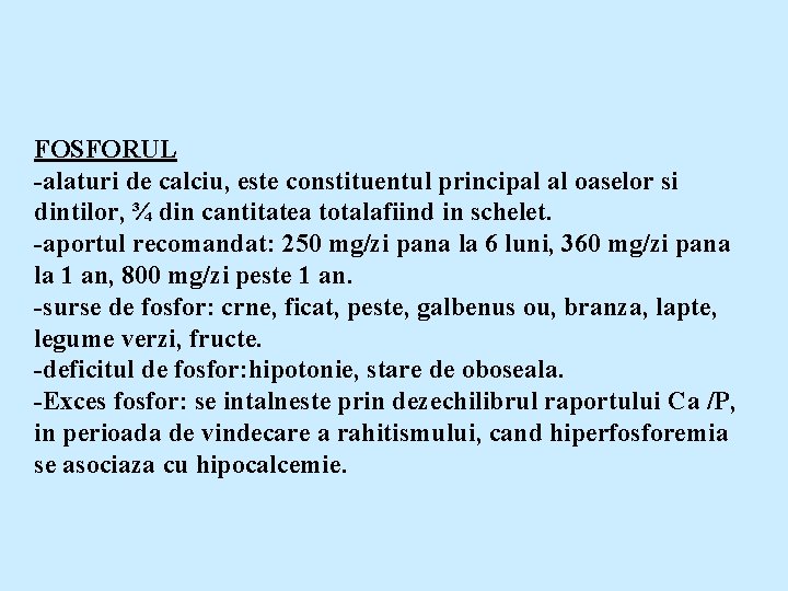 FOSFORUL -alaturi de calciu, este constituentul principal al oaselor si dintilor, ¾ din cantitatea