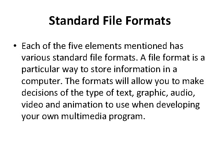 Standard File Formats • Each of the five elements mentioned has various standard file Standard File Formats • Each of the five elements mentioned has various standard file